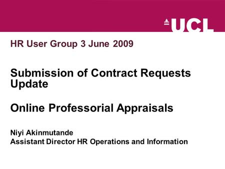 HR User Group 3 June 2009 Submission of Contract Requests Update Online Professorial Appraisals Niyi Akinmutande Assistant Director HR Operations and Information.