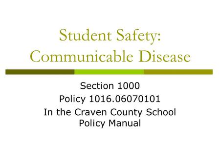 Student Safety: Communicable Disease Section 1000 Policy 1016.06070101 In the Craven County School Policy Manual.