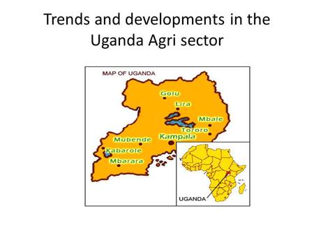 Trends and developments in the Uganda Agri sector.