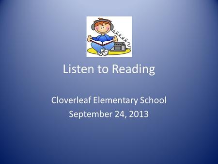 Listen to Reading Cloverleaf Elementary School September 24, 2013.