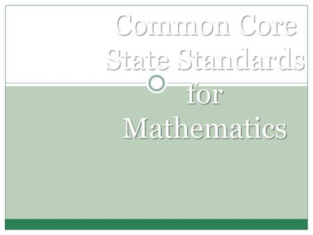 Common Core State Standards for Mathematics. Learning Targets Gain an awareness of the content and structure of the Common Core State Standards for Mathematics.