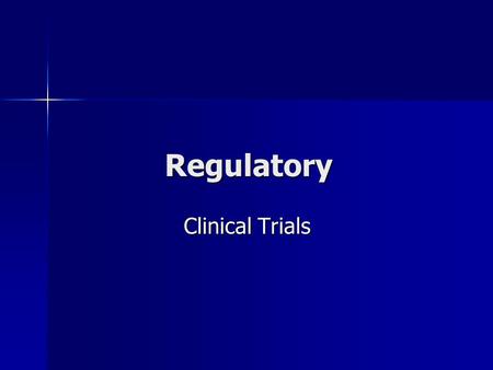 Regulatory Clinical Trials Clinical Trials. Clinical Trials Definition: research studies to find ways to improve health Definition: research studies to.