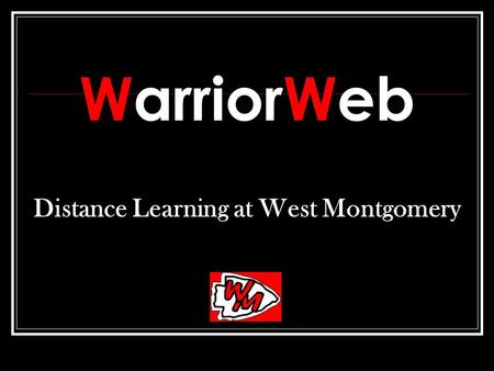 Distance Learning at West Montgomery WarriorWeb. Distance Learning at West Montgomery Provides students with opportunities beyond what is offered on campus.