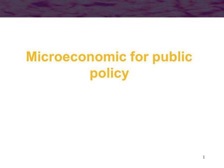 1 Microeconomic for public policy. 2 Chapter 1 ECONOMIC MODELS.
