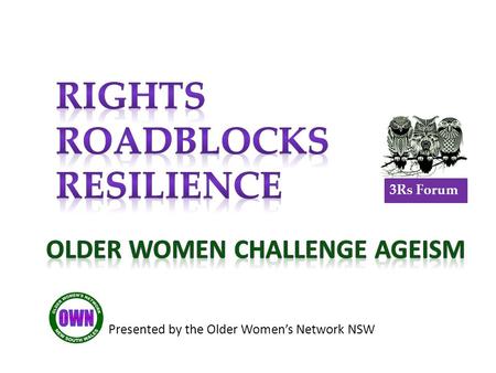 Presented by the Older Women’s Network NSW 3Rs Forum.