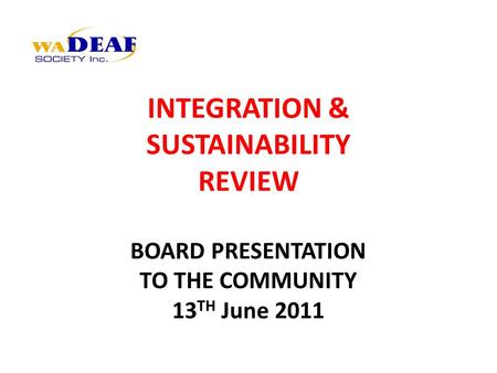INTEGRATION & SUSTAINABILITY REVIEW BOARD PRESENTATION TO THE COMMUNITY 13 TH June 2011.