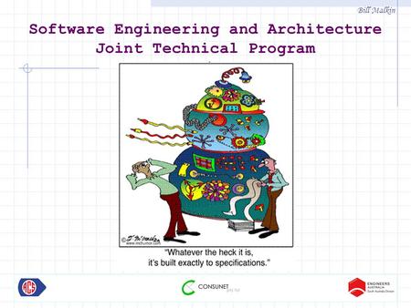 Bill Malkin Software Engineering and Architecture Joint Technical Program.