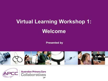 Virtual Learning Workshop 1: Welcome Presented by.