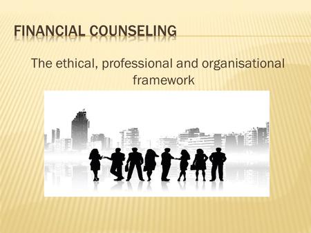 The ethical, professional and organisational framework.