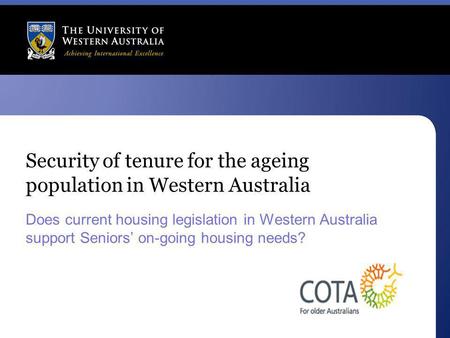 Security of tenure for the ageing population in Western Australia Does current housing legislation in Western Australia support Seniors’ on-going housing.