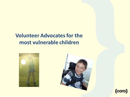 Volunteer Advocates for the most vulnerable children.