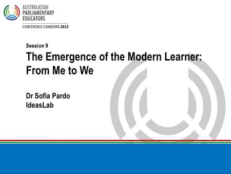 Session 9 The Emergence of the Modern Learner: From Me to We Dr Sofia Pardo IdeasLab.