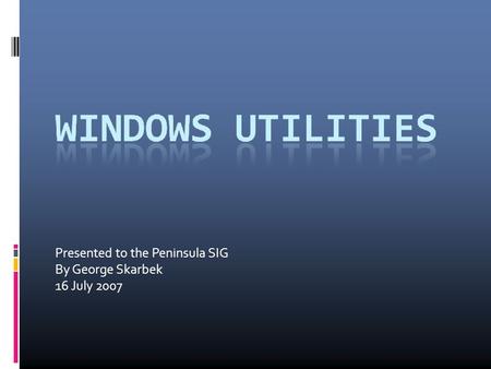 Presented to the Peninsula SIG By George Skarbek 16 July 2007.