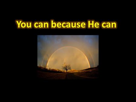 You can because He can.