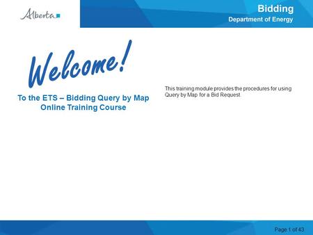 Page 1 of 43 To the ETS – Bidding Query by Map Online Training Course Welcome This training module provides the procedures for using Query by Map for a.