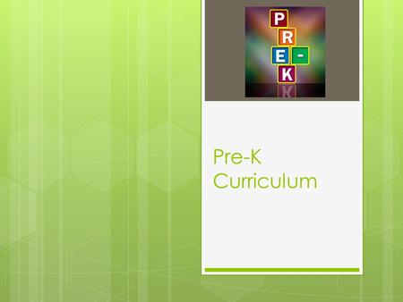 Pre-K Curriculum. Schedule Pre-K Morning  7:50-8:10Morning Table Work   8:10-8:25Circle Time   8:25-8:50Learning Time, Small Group Work   8:50-9:30Centers.