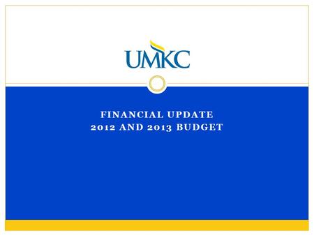 FINANCIAL UPDATE 2012 AND 2013 BUDGET. Aspirations Bankable Bal. Sht. Healthy Reserves Competitive Comp. Affordable Tuition 3X Funded Research Challenges.