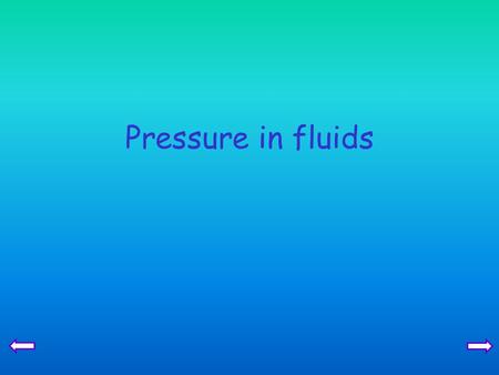 Pressure in fluids.