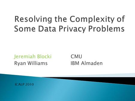 Jeremiah Blocki CMU Ryan Williams IBM Almaden ICALP 2010.