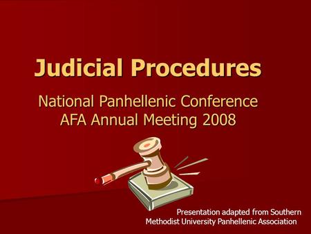 Judicial Procedures National Panhellenic Conference AFA Annual Meeting 2008 Presentation adapted from Southern Methodist University Panhellenic Association.