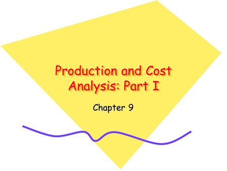 Production and Cost Analysis: Part I