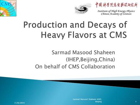 Sarmad Masood Shaheen (IHEP,Beijing,China) On behalf of CMS Collaboration 7/29/2014 1 Sarmad Masood Shaheen IHEP, Beijing.