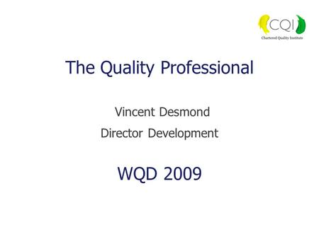 The Quality Professional Vincent Desmond Director Development WQD 2009.