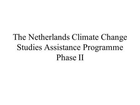The Netherlands Climate Change Studies Assistance Programme Phase II.