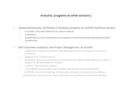 Analytics programs at other schools-1 Advanced Business Certificate in Business Analytics at UCONN Hartford Campus 4 courses, 3 required 1 elective (can.