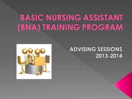 By participating in this advising session, you will: 1. Make an educated decision about applying for the B.N.A. program 2. Accurately complete the B.N.A.