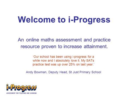 Welcome to i-Progress An online maths assessment and practice resource proven to increase attainment. ‘Our school has been using i-progress for a while.