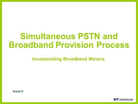 Simultaneous PSTN and Broadband Provision Process Incorporating Broadband Movers Issue 5.