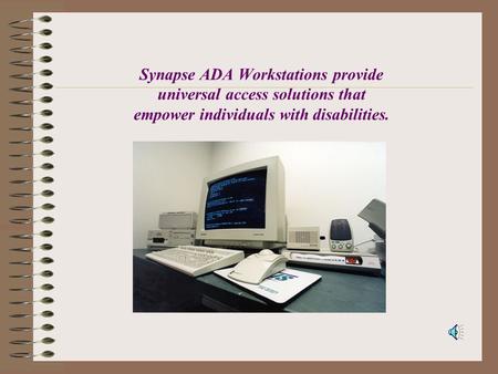 Synapse ADA Workstations provide universal access solutions that empower individuals with disabilities.