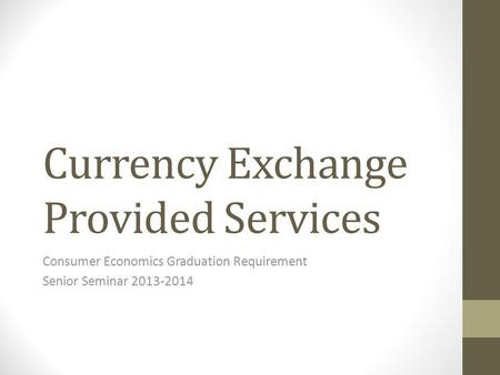 Currency Exchange Provided Services Consumer Economics Graduation Requirement Senior Seminar 2013-2014.