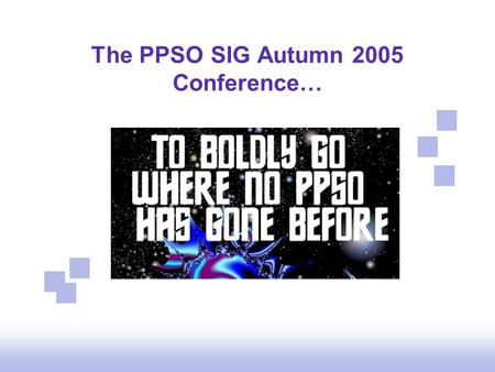 The PPSO SIG Autumn 2005 Conference…. AUDITING WHAT YOUR PPSO PROVIDES David Marsh and John Zachar.