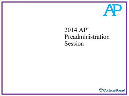 2014 AP ® Preadministration Session. 2 Please Note: Do not complete answer sheets for the following exams: AP Chinese Language and Culture AP Japanese.