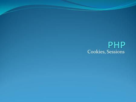 Cookies, Sessions. Server Side Includes You can insert the content of one file into another file before the server executes it, with the require() function.