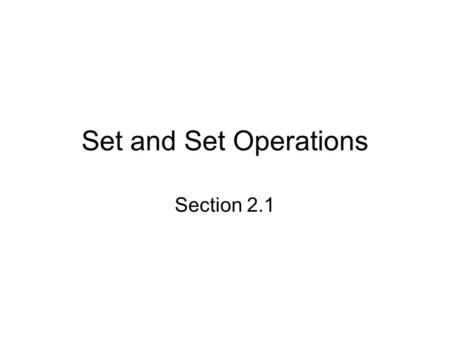 Set and Set Operations Section 2.1.