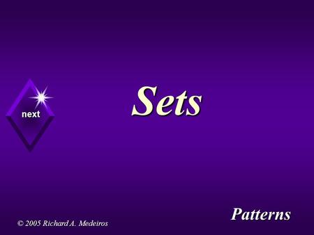 Sets Sets © 2005 Richard A. Medeiros next Patterns.