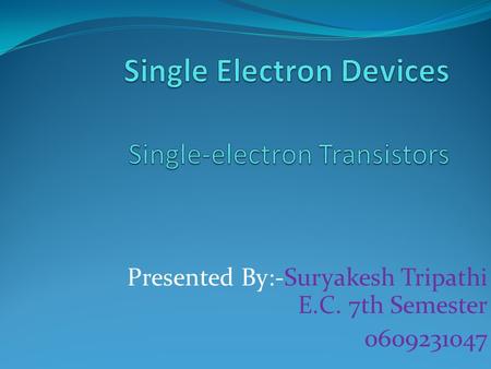 Single Electron Devices Single-electron Transistors