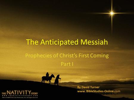 The Anticipated Messiah Prophecies of Christ’s First Coming Part I By David Turner www. BibleStudies-Online.com.