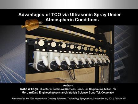 Advantages of TCO via Ultrasonic Spray Under Atmospheric Conditions 1 ISCST 2012 Advantages of TCO via Ultrasonic Spray Under Atmospheric Conditions Authors: