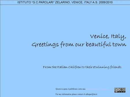 Venice, Italy, Greetings from our beautiful town From the Italian Chilfren to their etwinning friends Questo/a opera è pubblicato sotto una Licenza Creative.