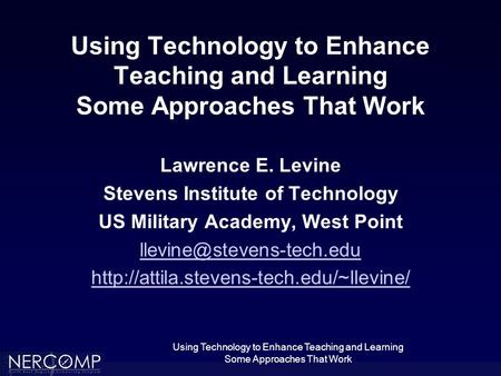 Using Technology to Enhance Teaching and Learning Some Approaches That Work Using Technology to Enhance Teaching and Learning Some Approaches That Work.