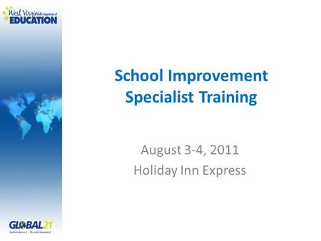 School Improvement Specialist Training August 3-4, 2011 Holiday Inn Express.