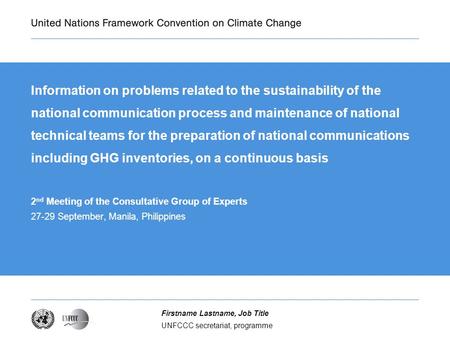 UNFCCC secretariat, programme Firstname Lastname, Job Title Information on problems related to the sustainability of the national communication process.