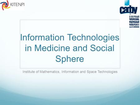 Information Technologies in Medicine and Social Sphere Institute of Mathematics, Information and Space Technologies.