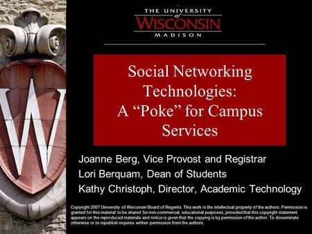 Social Networking Technologies: A “Poke” for Campus Services Joanne Berg, Vice Provost and Registrar Lori Berquam, Dean of Students Kathy Christoph, Director,