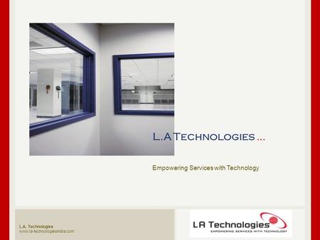L.A. Technologies www.la-technologiesindia.com Empowering Services with Technology L.A Technologies …
