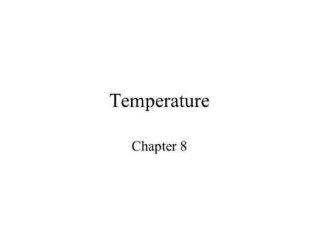 Temperature Chapter 8 Temperature Average kinetic energy of a system Arguably the most important aspect of the physical environment for life –Influences.